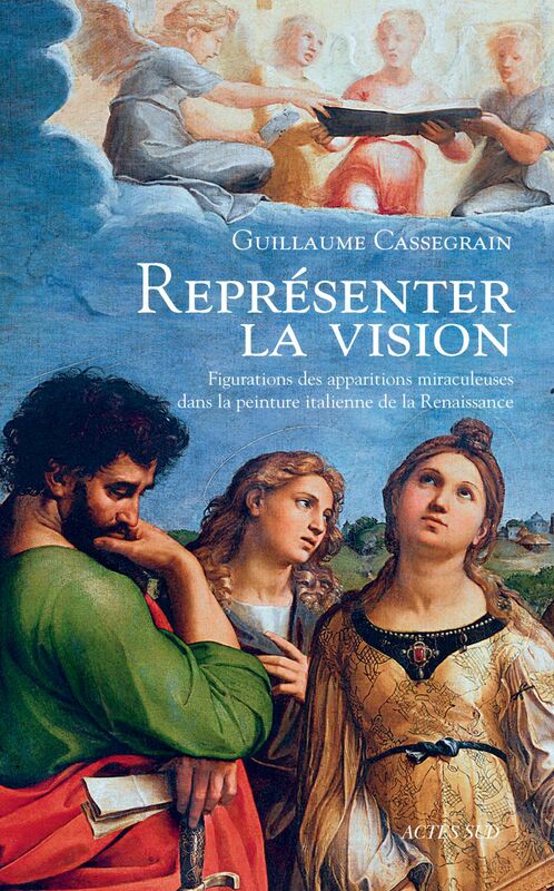 Représenter la vision Figuration des apparitions miraculeuses dans la peinture italienne de la Renaissance