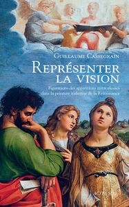 Représenter la vision Figuration des apparitions miraculeuses dans la peinture italienne de la Renaissance