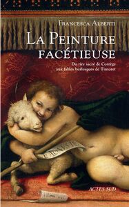 La peinture facétieuse Du rire sacré de Corrège aux fables burlesques de Tintoret