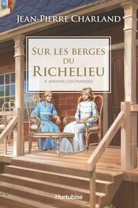 Sur les berges du Richelieu T3 - Amour contrariées