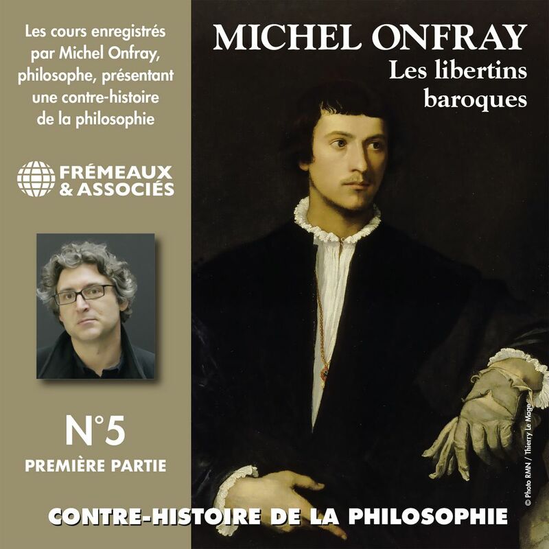 Contre-histoire de la philosophie (Volume 5.1) - Les libertins baroques I, de Pierre Charron à Cyrano de Bergerac Volumes de 1 à 6