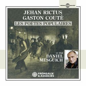 Jehan Rictus, Gaston Couté, les poètes populaires Lus par Daniel Mesguich