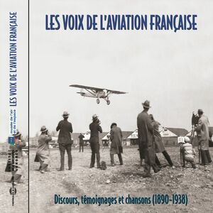 Les voix de l'aviation française (1898-1938) Discours témoignages et chansons