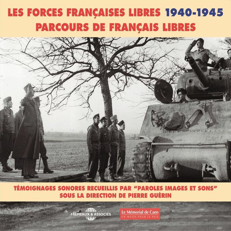 Les forces françaises libres (1940-1945). Parcours de français libres Témoignages sonores sous la direction de Pierre Guérin