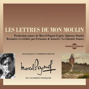 Les Lettres de mon moulin d'après Alphonse Daudet Dialogues de Marcel Pagnol