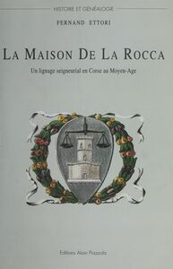 La Maison De La Rocca : Un lignage seigneurial en Corse au Moyen Âge