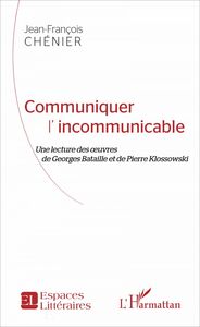 Communiquer l'incommunicable Une lecture des oeuvres de Georges Bataille et de Pierre Klossowski