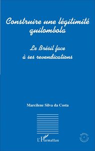 Construire une légitimité quilombola Le Brésil face à ses revendications