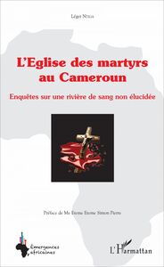 L'église des martyrs au Cameroun Enquêtes sur une rivière de sang non élucidée