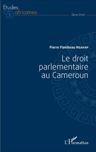Droit parlementaire au Cameroun (Le)