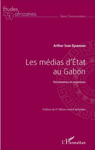 Médias d'Etat au Gabon (Les) Permanence et mutations