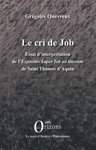 Le cri de Job Essai d'interprétation de l'<em>Expositio Super Job ad litteram</em> de Saint Thomas d'Aquin