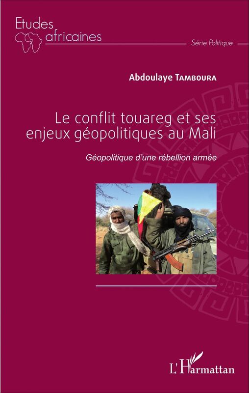 Le conflit touareg et ses enjeux géopolitiques au Mali Géopolitique d'une rébellion armée