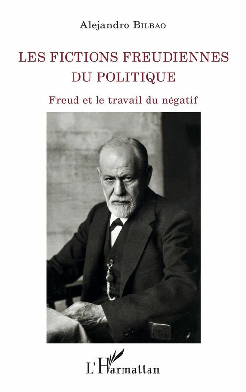 Les fictions freudiennes du politique Freud et le travail du négatif