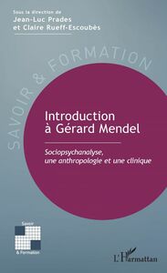 Introduction à Gérard Mendel Sociopsychanalyse, une anthropologie et une clinique