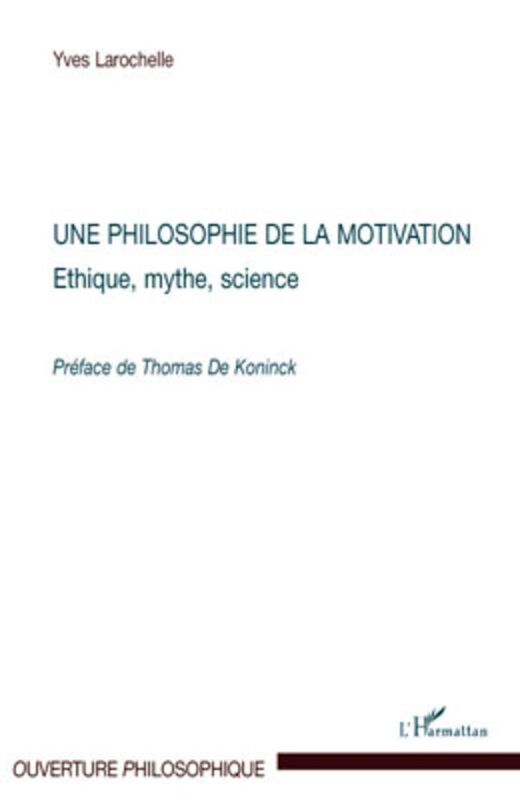 Une philosophie de la motivation Ethique, mythe, science - Préface de Thomas de Koninck