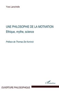 Une philosophie de la motivation Ethique, mythe, science - Préface de Thomas de Koninck