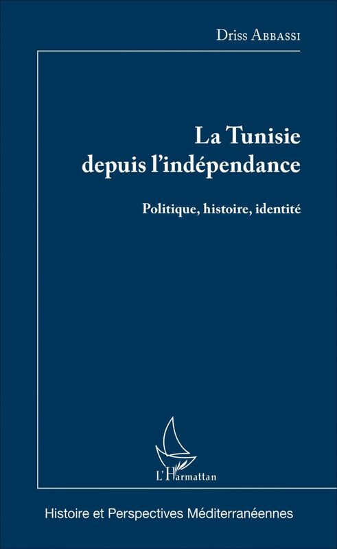 La Tunisie depuis l'indépendance Politique, histoire, identité