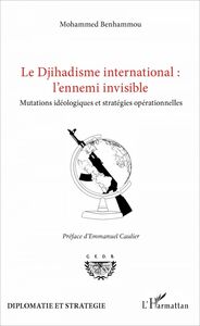 Le Djihadisme international : l'ennemi invisible Mutations idéologiques et stratégies opérationnelles