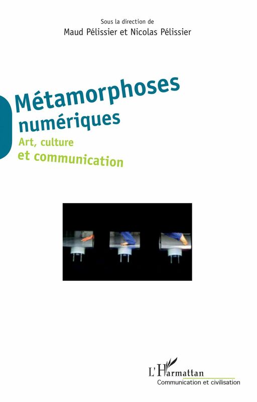Métamorphoses numériques Art, culture et communication