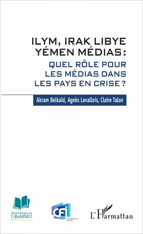 ILYM Irak Libye Yémen Médias Quel rôle pour les médias dans les pays en crise ?