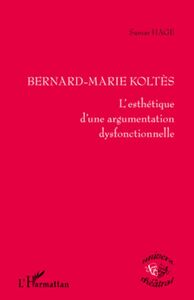 Bernard-Marie Koltès L'esthétique d'une argumentation dysfonctionnelle