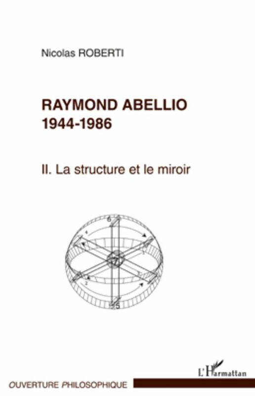 Raymond Abellio 1944-1986 La structure et le miroir - Tome 2