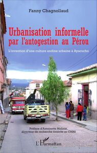 Urbanisation informelle par l'autogestion au Pérou L'invention d'une culture andine urbaine à Ayacucho