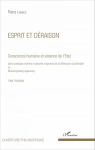 Esprit et déraison (Tome 3) Conscience humaine et violence de l'État dans quelques mythes et oeuvres majeures de la littérature occidentale
