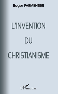 Invention du Christianisme L'