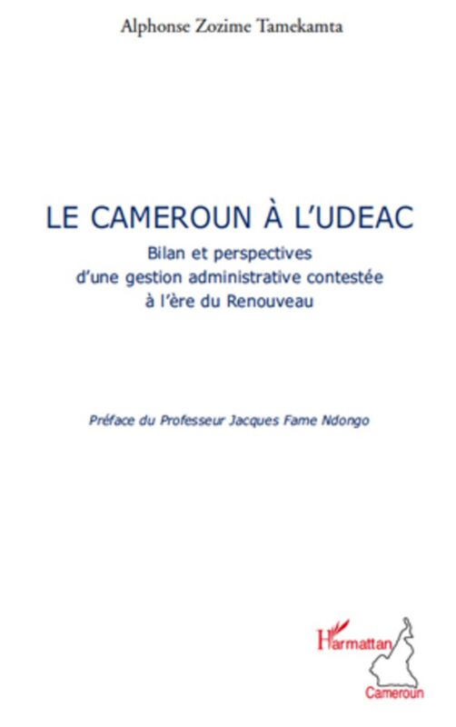 Le Cameroun à l'UDEAC Bilan et perspectives d'une gestion administrative contestée à l'ère du Renouveau