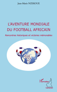 L'aventure mondiale du football africain Rencontres historiques et victoires mémorables