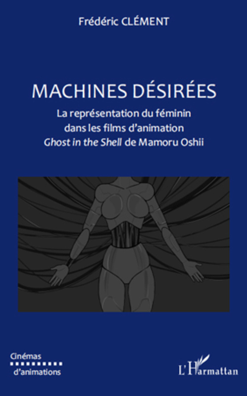 Machines désirées - la représentation du féminin dans les fi La représentation du féminin dans les films d'animation - <em>Ghost in the shell</em> de Mamoru Oshii