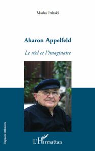 Aharon Appelfeld Le réel et l'imaginaire
