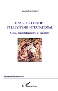 Essais sur l'Europe et le système international Crise, multilatéralisme et sécurité