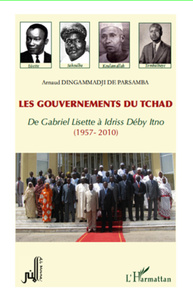 Les gouvernements du Tchad De Gabriel Lisette à Idriss Déby Itno - (1957-2010)