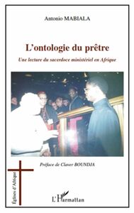 L'ontologie du prÊtre - une lecture du sacerdoce ministériel Une lecture du sacerdoce ministériel en Afrique