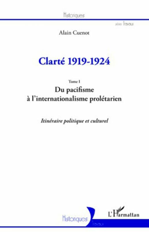 Clarté 1919-1924 (Tome I) Du pacifisme à l'internationalisme prolétarien - Itinéraire politique et culturel