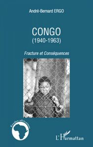Congo (1940-1963) Fractures et Conséquences