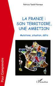 La France : son territoire, une ambition Mutations, situation, défis