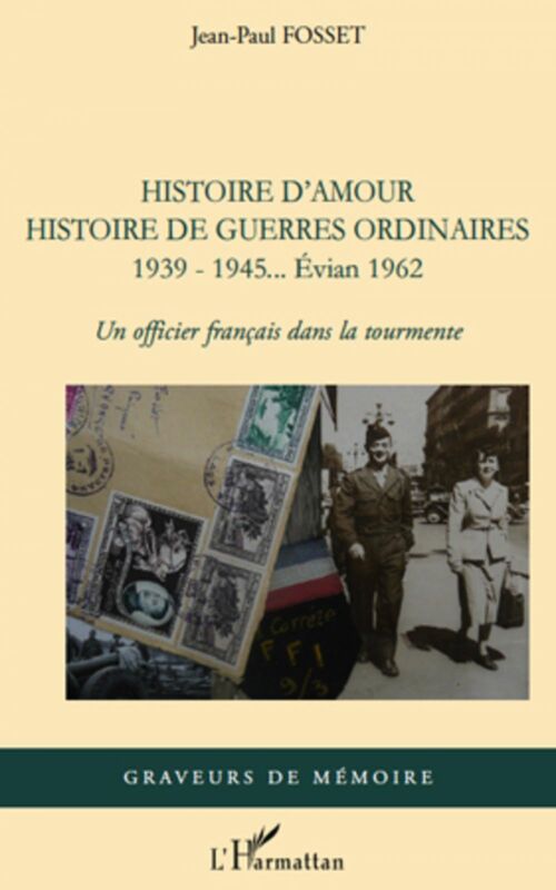 Histoire d'amour. histoire de guerres ordinaires. 1939-1945. Un officier français dans la tourmente