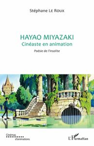 Hayao Miyazaki Cinéaste en animation - Poésie de l'insolite