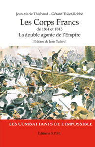 Les corps francs de 1814 et 1815 - la double agonie de l'emp Les combattants de l'impossible - Kronos N° 57