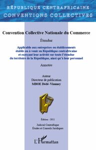 Convention Collective Nationale du Commerce Applicable aux entreprises ou établissements établis ou à venir en République centrafricaine - et exerçant leur activité sur toute l'étendue du territoire de la République, ainsi qu'à leur personnel
