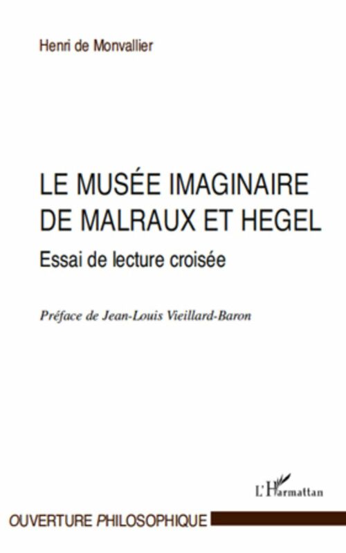 Le musée imaginaire de malraux et hegel - essai de littératu Essai de lecture croisée