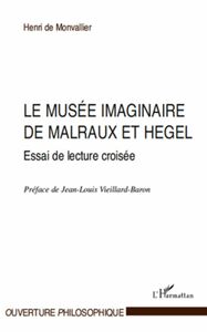 Le musée imaginaire de malraux et hegel - essai de littératu Essai de lecture croisée