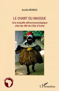 Le chant du masque Une enquête ethnomusicologique chez les Wè de Côte d'Ivoire