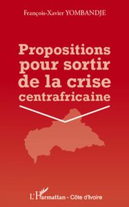 Propositions pour sortir de la crise centrafricaine