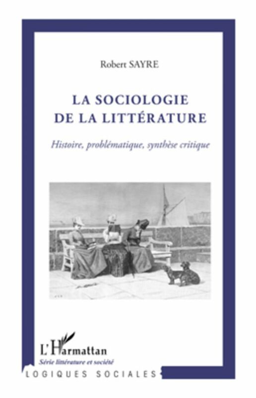 La sociologie de la littérature Histoire, problématique, synthèse critique