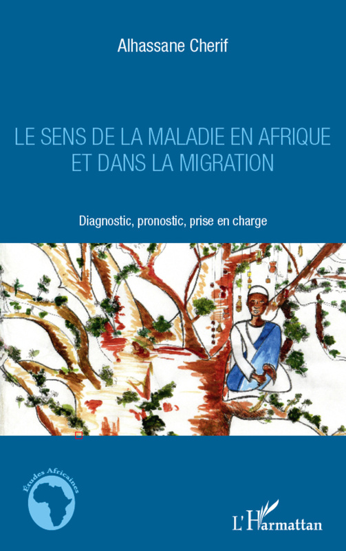 Le sens de la maladie en Afrique et dans la migration Diagnostic, pronostic, prise en charge